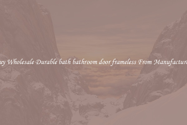 Buy Wholesale Durable bath bathroom door frameless From Manufacturers