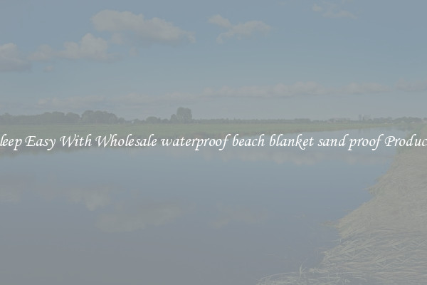 Sleep Easy With Wholesale waterproof beach blanket sand proof Products