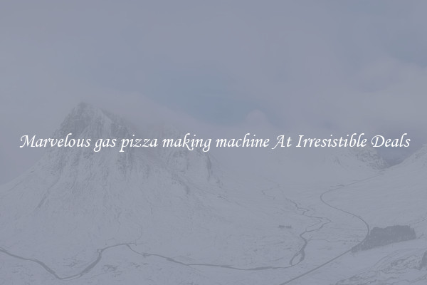 Marvelous gas pizza making machine At Irresistible Deals