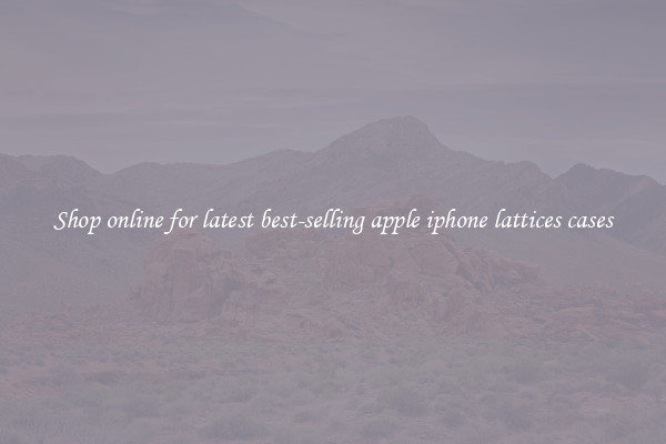 Shop online for latest best-selling apple iphone lattices cases
