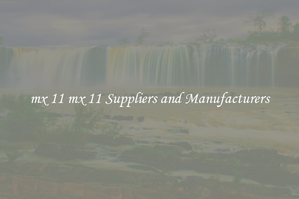 mx 11 mx 11 Suppliers and Manufacturers