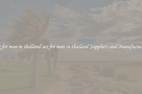 sex for man in thailand sex for man in thailand Suppliers and Manufacturers