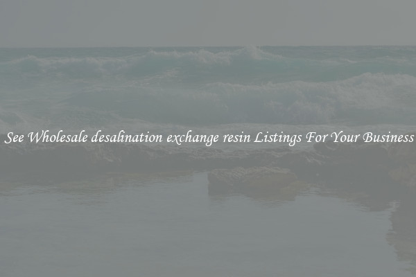 See Wholesale desalination exchange resin Listings For Your Business