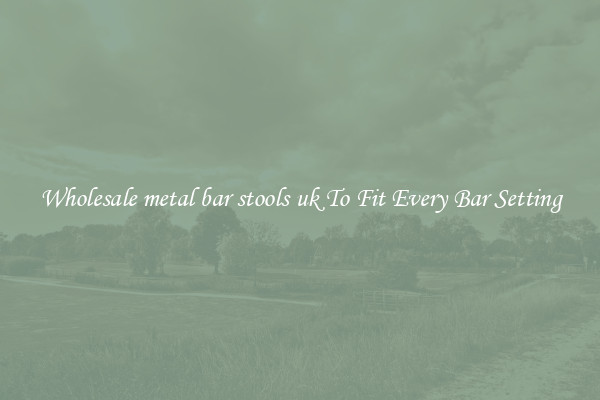 Wholesale metal bar stools uk To Fit Every Bar Setting