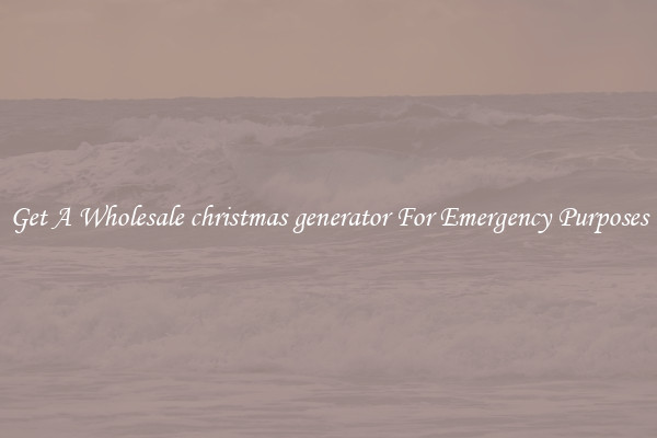 Get A Wholesale christmas generator For Emergency Purposes